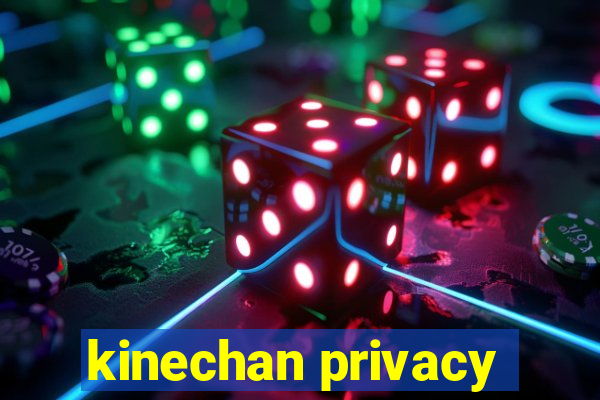 kinechan privacy